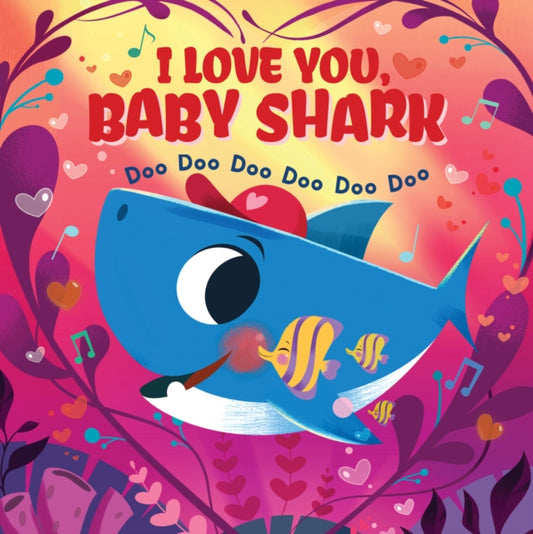 I Love You, Baby Shark! Doo Doo Doo Doo Doo Doo (PB)-9781407199948
