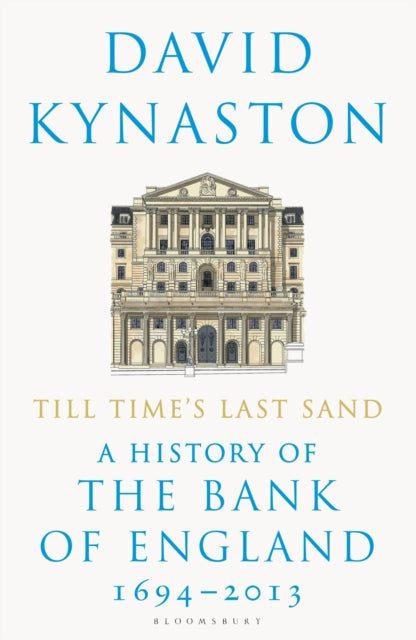 Till Time's Last Sand : A History of the Bank of England 1694-2013-9781408898284