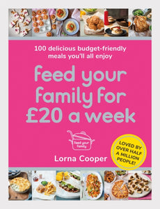 Feed Your Family For GBP20 a Week : 100 Budget-Friendly, Batch-Cooking Recipes You'll All Enjoy-9781409195672
