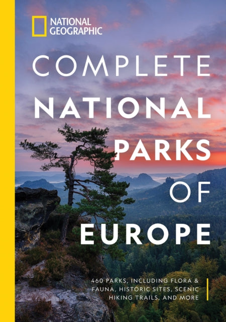 National Geographic Complete National Parks of Europe : 460 Parks, Including Flora and Fauna, Historic Sites, Scenic Hiking Trails, and More-9781426220968