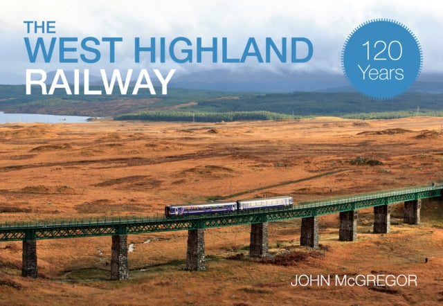 The West Highland Railway 120 Years-9781445633459