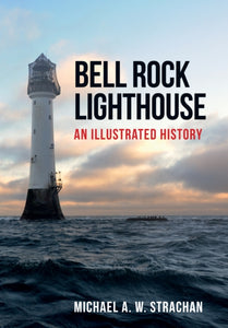 Bell Rock Lighthouse : An Illustrated History-9781445670607