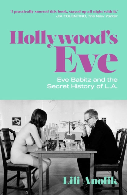 Hollywood's Eve : Eve Babitz and the Secret History of L.A.-9781471190247