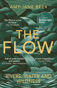 The Flow : Rivers, Water and Wildness-9781472977403