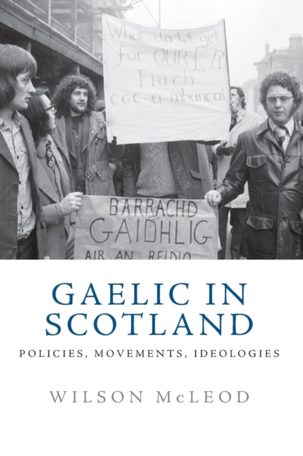Gaelic in Scotland : Policies, Movements, Ideologies-9781474462402