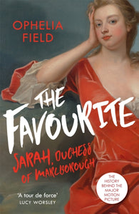 The Favourite : The Life of Sarah Churchill and the History Behind the Major Motion Picture-9781474605359