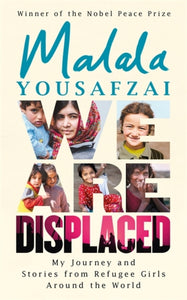We Are Displaced : My Journey and Stories from Refugee Girls Around the World-9781474610032