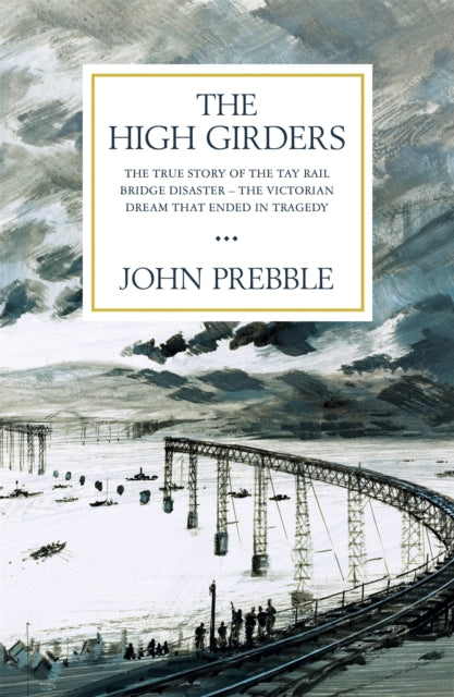 The High Girders : The gripping true story of a Victorian dream that ended in tragedy-9781474616188