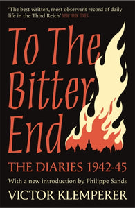 To The Bitter End : The Diaries of Victor Klemperer 1942-45-9781474623186