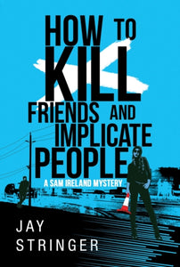 How To Kill Friends And Implicate People-9781503939714