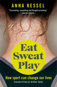 Eat Sweat Play : How Sport Can Change Our Lives-9781509808106