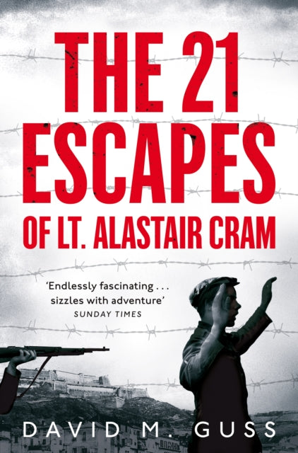 The 21 Escapes of Lt Alastair Cram : A compelling story of courage and endurance in the Second World War-9781509829590