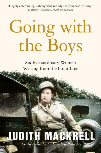 Going with the Boys : Six Extraordinary Women Writing from the Front Line-9781509882977