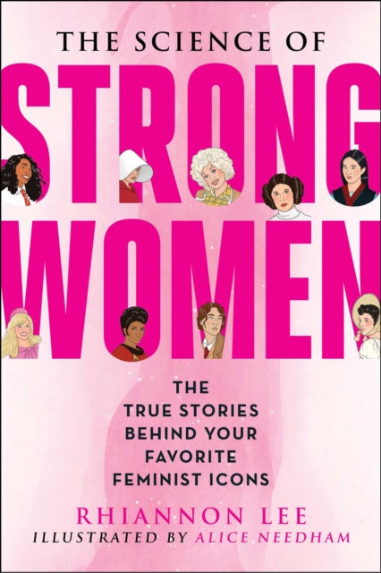 The Science of Strong Women : The True Stories Behind Your Favorite Fictional Feminists-9781510770874