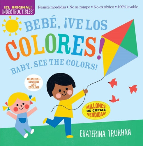 Indestructibles: Bebe, !ve los colores! / Baby, See the Colors! (Bilingual edition) : Chew Proof * Rip Proof * Nontoxic * 100% Washable (Book for Babies, Newborn Books, Safe to Chew)-9781523519712