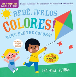 Indestructibles: Bebe, !ve los colores! / Baby, See the Colors! (Bilingual edition) : Chew Proof * Rip Proof * Nontoxic * 100% Washable (Book for Babies, Newborn Books, Safe to Chew)-9781523519712