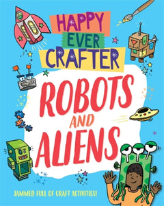 Happy Ever Crafter: Robots and Aliens-9781526307569