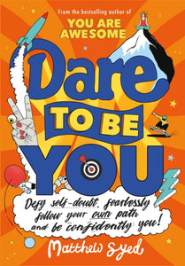 Dare to Be You : Defy Self-Doubt, Fearlessly Follow Your Own Path and Be Confidently You!-9781526362377