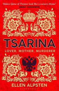 Tsarina : 'Makes Game of Thrones look like a nursery rhyme' - Daisy Goodwin-9781526606440