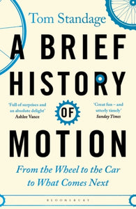 A Brief History of Motion : From the Wheel to the Car to What Comes Next-9781526608307