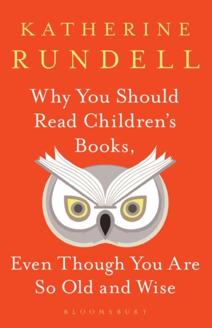 Why You Should Read Children's Books, Even Though You Are So Old and Wise-9781526610072