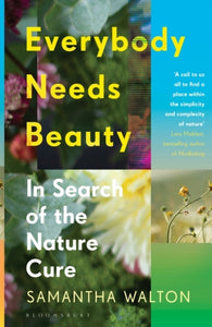 Everybody Needs Beauty : In Search of the Nature Cure-9781526621023