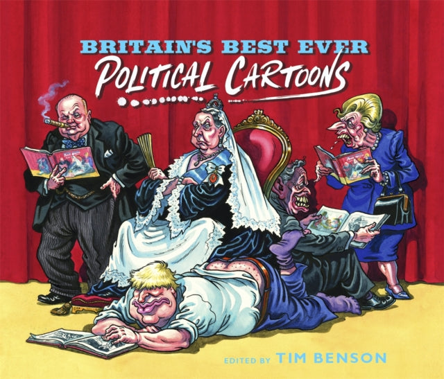 Britain's Best Ever Political Cartoons : Hilarious, bawdy, irreverent and sharp-9781529334401