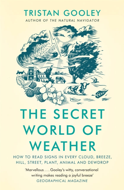 The Secret World of Weather : How to Read Signs in Every Cloud, Breeze, Hill, Street, Plant, Animal, and Dewdrop-9781529339581