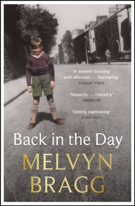 Back in the Day : Melvyn Bragg's deeply affecting, first ever memoir-9781529394498