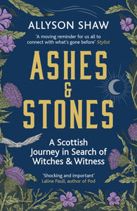 Ashes and Stones : A Scottish Journey in Search of Witches and Witness-9781529395495
