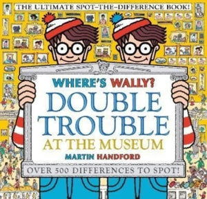 Where's Wally? Double Trouble at the Museum: The Ultimate Spot-the-Difference Book!-9781529502527