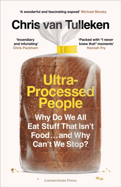 Ultra-Processed People : Why Do We All Eat Stuff That Isn't Food ... and Why Can't We Stop?-9781529900057