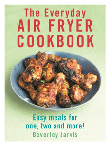 The Everyday Air Fryer Cookbook : Easy Meals for 1, 2 and more!-9781529918526