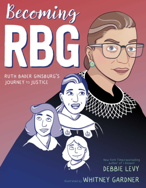 Becoming RBG : Ruth Bader Ginsburg's Journey to Justice-9781534424555