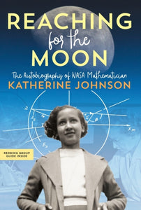Reaching for the Moon : The Autobiography of NASA Mathematician Katherine Johnson-9781534440845