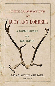 The Narrative of Lucy Ann Lobdell : A Woman's Case for Equality-9781594163029