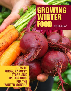 Growing Winter Food : How to grow, harvest, store, and use produce for the winter months-9781620083260