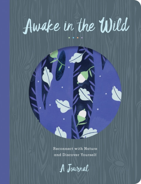 Awake in the Wild : Reconnect with Nature and Discover Yourself - A Journal-9781631062988