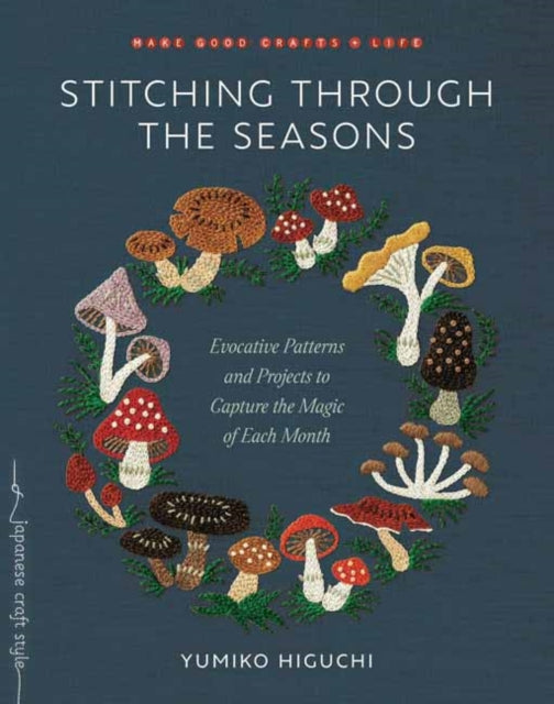 Stitching through the Seasons : Evocative Patterns and Projects to Capture the Magic of Each Month-9781645471837