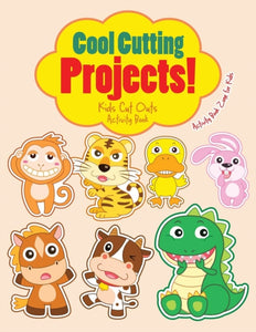 Cool Cutting Projects! Kids Cut Outs Activity Book-9781683761082