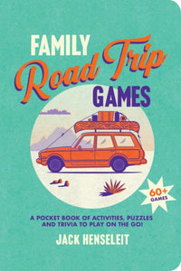 Family Road Trip Games : A Pocket Book of Games, Puzzles, Activities and Trivia to Play on the Go-9781741178784