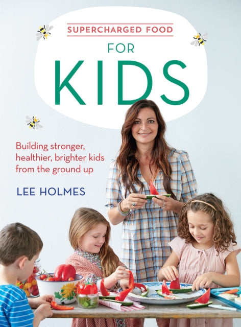Supercharged Food for Kids : Building Stronger, Healthier, Brighter Kids from the Ground Up-9781743367780
