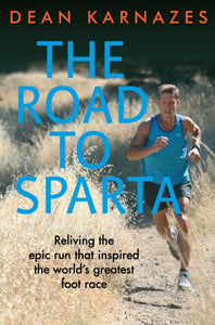 The Road to Sparta : Reliving the Epic Run that Inspired the World's Greatest Foot Race-9781760295325