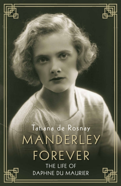 Manderley Forever : The Life of Daphne du Maurier-9781760632038