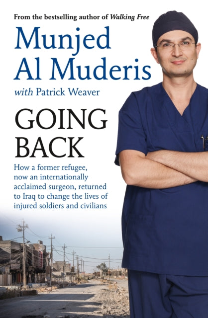Going Back : How a former refugee, now an internationally acclaimed surgeon, returned to Iraq to change the lives of injured soldiers and civilians-9781760633165