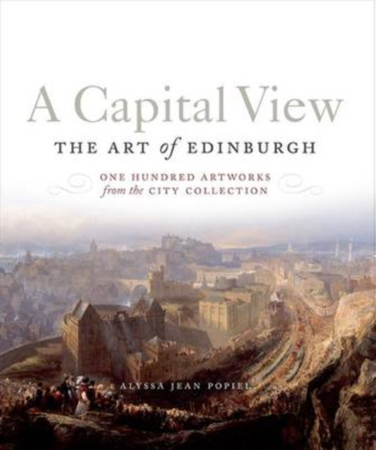 A Capital View: the Art of Edinburgh : A Hundred Artworks from the City Collection-9781780271965