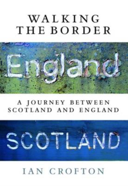 Walking the Border : A Journey Between Scotland and England-9781780273082
