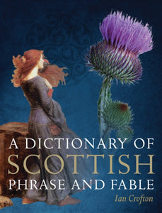 A Dictionary of Scottish Phrase and Fable-9781780274287