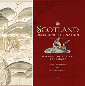 Scotland: Defending the Nation : Mapping the Military Landscape-9781780274935