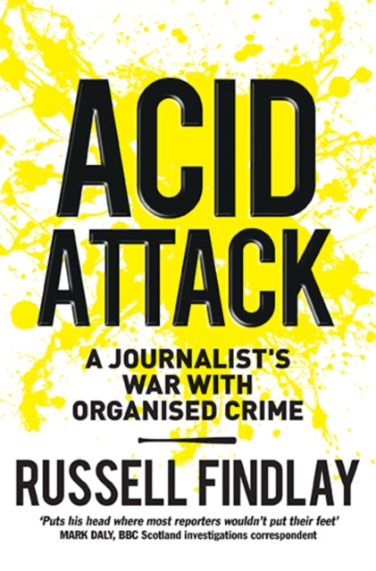 Acid Attack : A Journalist's War with Organised Crime-9781780274997